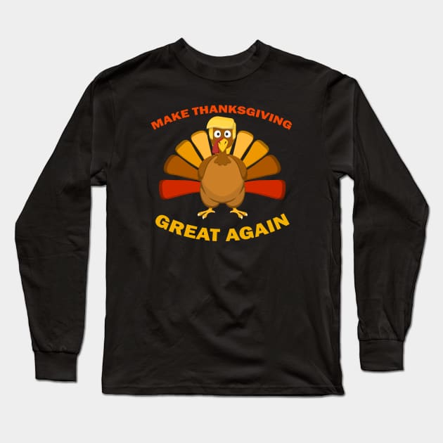 MAKE THANKSGIVING GREAT AGAIN Trump Turkey Funny Gift Long Sleeve T-Shirt by MasliankaStepan